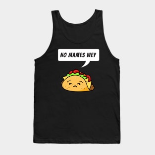 No mames wey - funny taco Tank Top